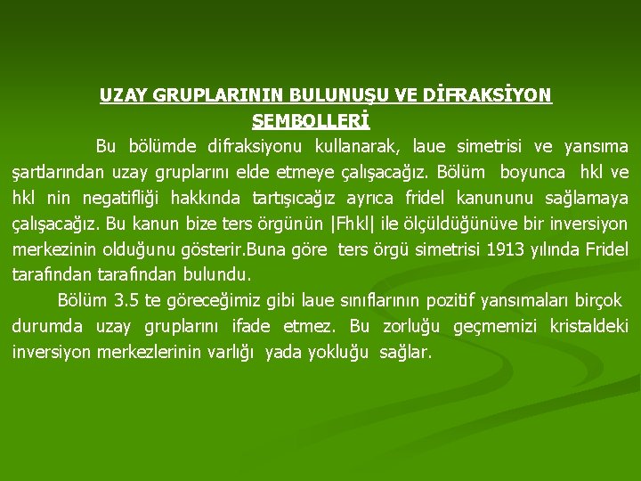 UZAY GRUPLARININ BULUNUŞU VE DİFRAKSİYON SEMBOLLERİ Bu bölümde difraksiyonu kullanarak, laue simetrisi ve yansıma