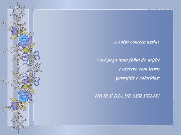 A coisa começa assim, você pega uma folha de sulfite e escreve com letras