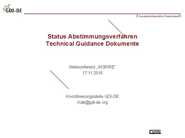 Geodateninfrastruktur Deutschland Status Abstimmungsverfahren Technical Guidance Dokumente Webkonferenz „INSPIRE“ 17. 11. 2016 Koordinierungsstelle GDI-DE