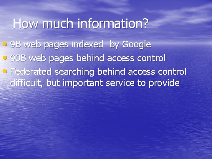 How much information? • 9 B web pages indexed by Google • 90 B