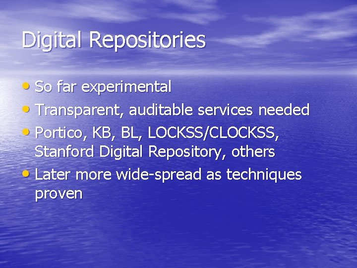 Digital Repositories • So far experimental • Transparent, auditable services needed • Portico, KB,