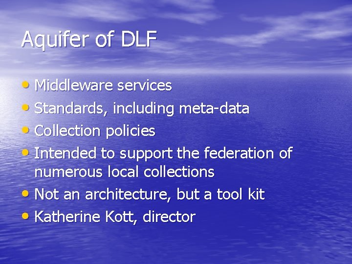 Aquifer of DLF • Middleware services • Standards, including meta-data • Collection policies •