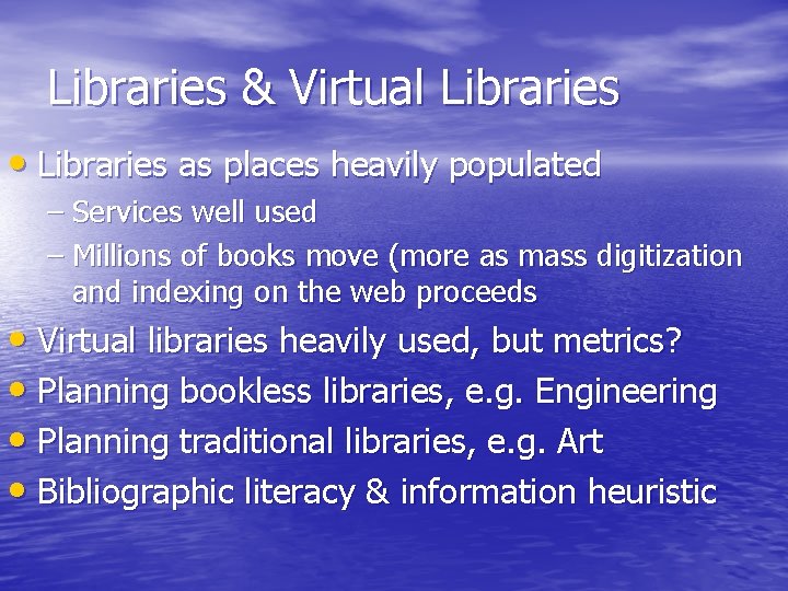 Libraries & Virtual Libraries • Libraries as places heavily populated – Services well used