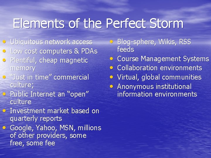 Elements of the Perfect Storm • • Ubiquitous network access Low cost computers &