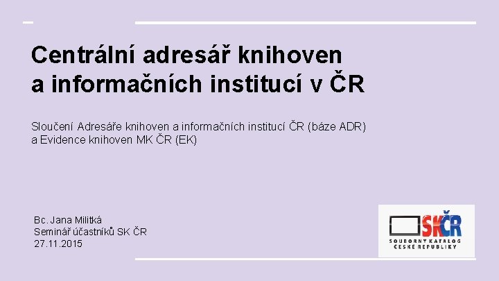 Centrální adresář knihoven a informačních institucí v ČR Sloučení Adresáře knihoven a informačních institucí