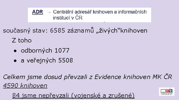 současný stav: 6585 záznamů „živých“knihoven Z toho ● odborných 1077 ● a veřejných 5508