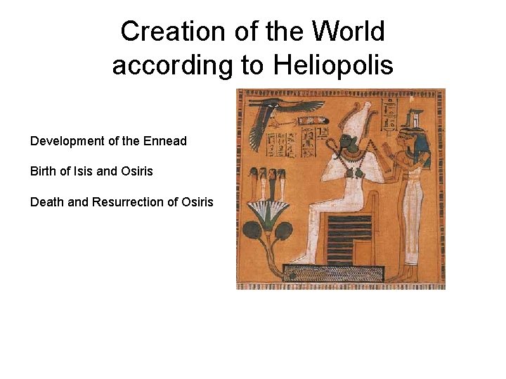 Creation of the World according to Heliopolis Development of the Ennead Birth of Isis