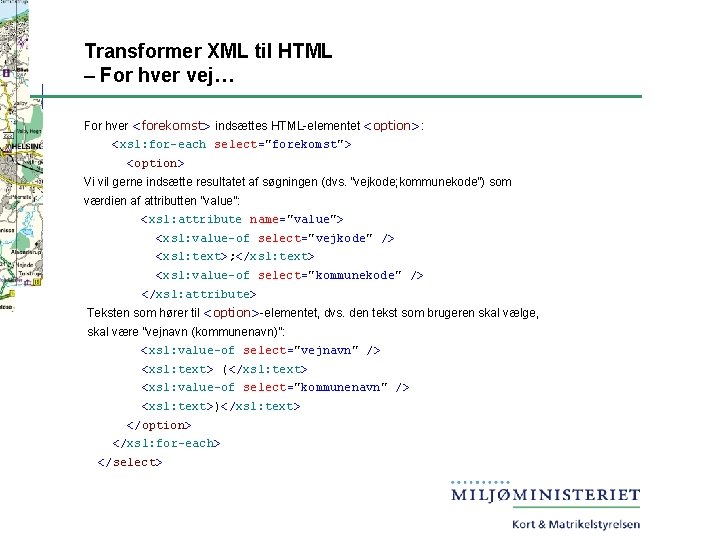 Transformer XML til HTML – For hver vej… For hver <forekomst> indsættes HTML-elementet <option>: