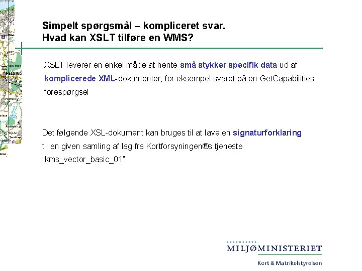 Simpelt spørgsmål – kompliceret svar. Hvad kan XSLT tilføre en WMS? XSLT leverer en