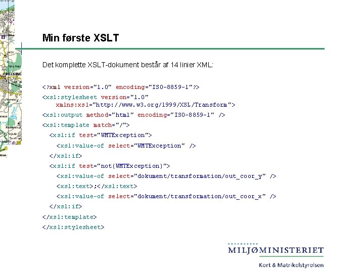 Min første XSLT Det komplette XSLT-dokument består af 14 linier XML: <? xml version="1.