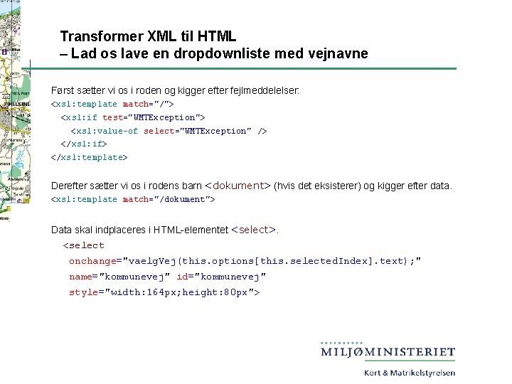 Transformer XML til HTML – Lad os lave en dropdownliste med vejnavne Først sætter