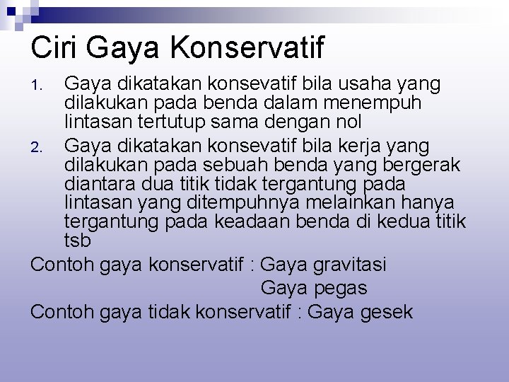 Ciri Gaya Konservatif Gaya dikatakan konsevatif bila usaha yang dilakukan pada benda dalam menempuh