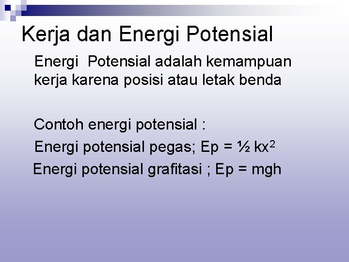 Kerja dan Energi Potensial adalah kemampuan kerja karena posisi atau letak benda Contoh energi