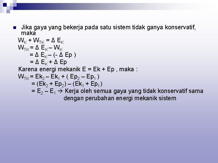 n Jika gaya yang bekerja pada satu sistem tidak ganya konservatif, maka WK +