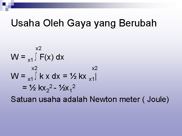 Usaha Oleh Gaya yang Berubah x 2 W = x 1 ∫ F(x) dx