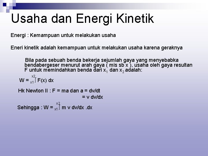 Usaha dan Energi Kinetik Energi : Kemampuan untuk melakukan usaha Eneri kinetik adalah kemampuan