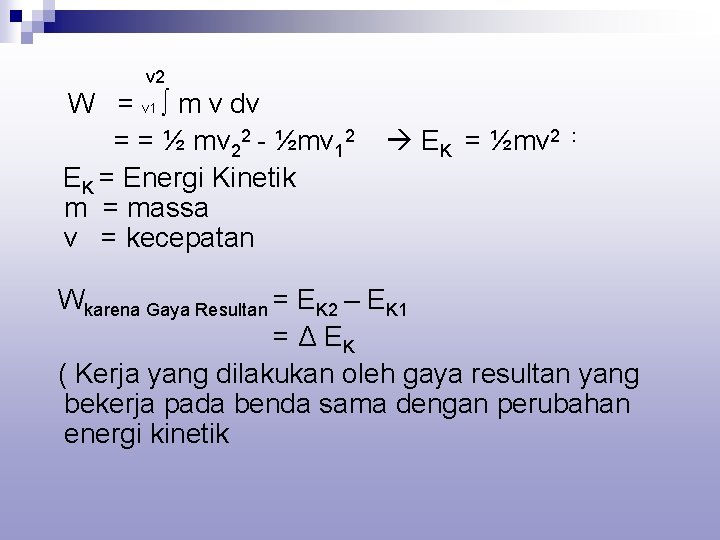 v 2 W = v 1 ∫ m v dv = = ½ mv