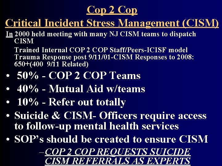 Cop 2 Cop Critical Incident Stress Management (CISM) In 2000 held meeting with many
