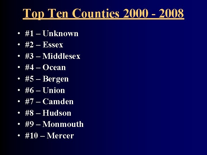 Top Ten Counties 2000 - 2008 • • • #1 – Unknown #2 –