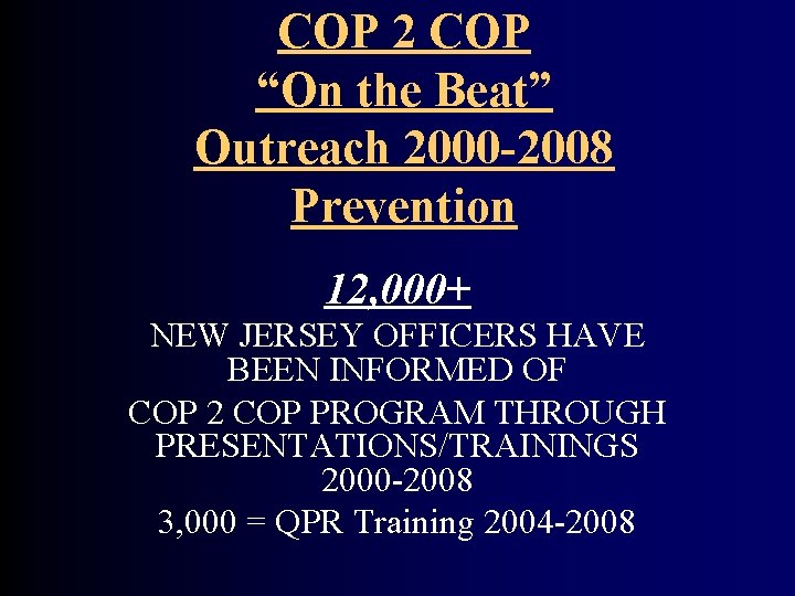 COP 2 COP “On the Beat” Outreach 2000 -2008 Prevention 12, 000+ NEW JERSEY