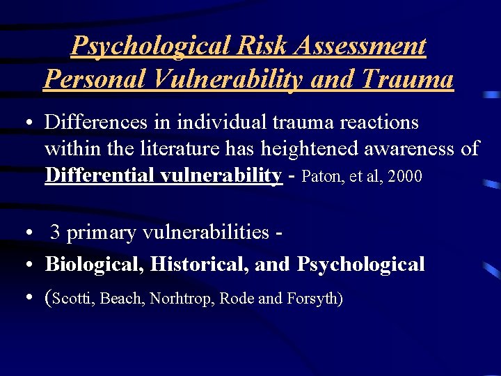 Psychological Risk Assessment Personal Vulnerability and Trauma • Differences in individual trauma reactions within