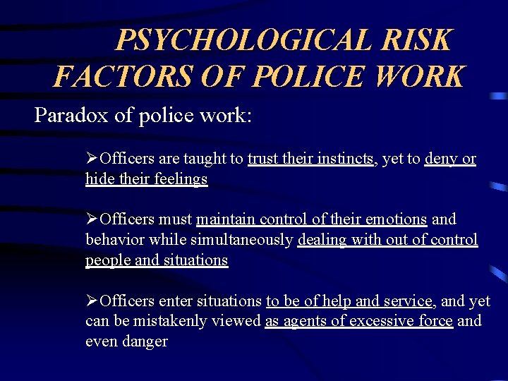 PSYCHOLOGICAL RISK FACTORS OF POLICE WORK Paradox of police work: ØOfficers are taught to