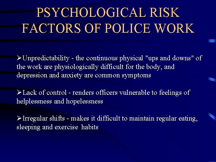 PSYCHOLOGICAL RISK FACTORS OF POLICE WORK ØUnpredictability - the continuous physical "ups and downs"