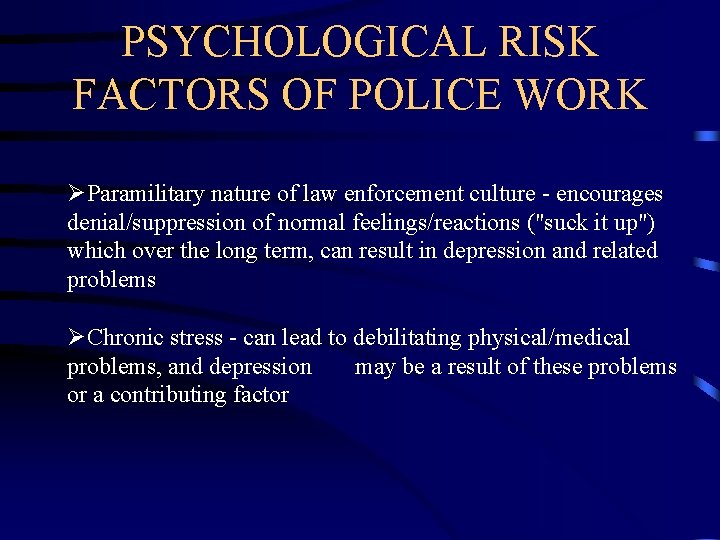 PSYCHOLOGICAL RISK FACTORS OF POLICE WORK ØParamilitary nature of law enforcement culture - encourages