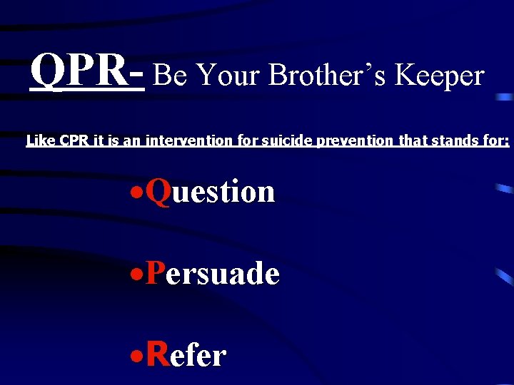 QPR- Be Your Brother’s Keeper Like CPR it is an intervention for suicide prevention