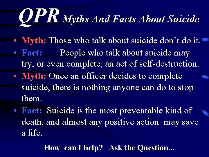 QPR Myths And Facts About Suicide • Myth: Those who talk about suicide don’t