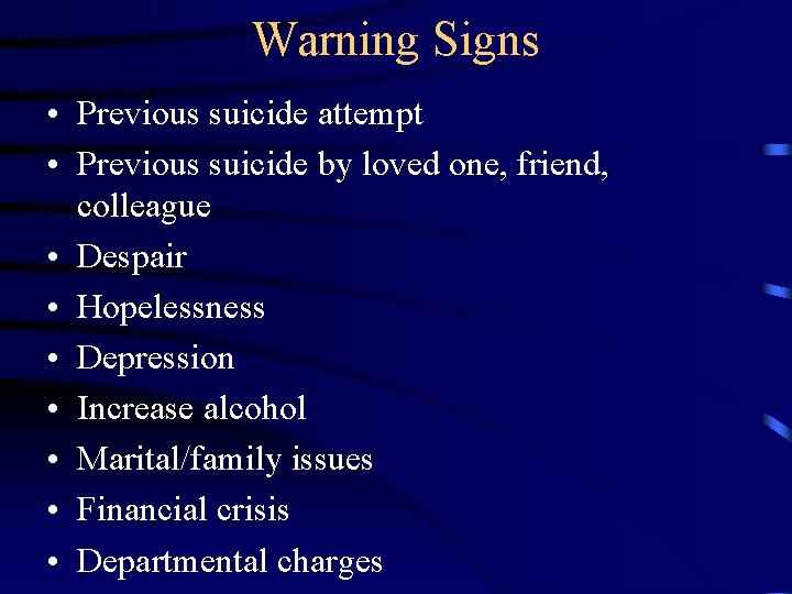 Warning Signs • Previous suicide attempt • Previous suicide by loved one, friend, colleague