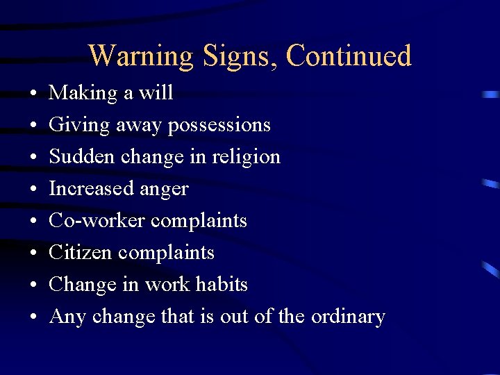 Warning Signs, Continued • • Making a will Giving away possessions Sudden change in