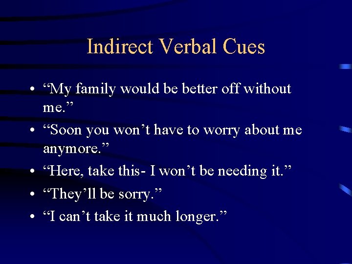 Indirect Verbal Cues • “My family would be better off without me. ” •