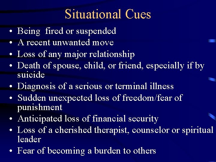 Situational Cues • • • Being fired or suspended A recent unwanted move Loss