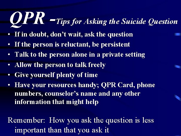QPR -Tips for Asking the Suicide Question • • • If in doubt, don’t