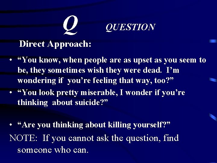 Q QUESTION Direct Approach: • “You know, when people are as upset as you