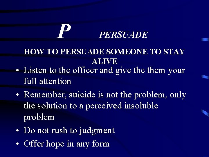 P PERSUADE HOW TO PERSUADE SOMEONE TO STAY ALIVE • Listen to the officer