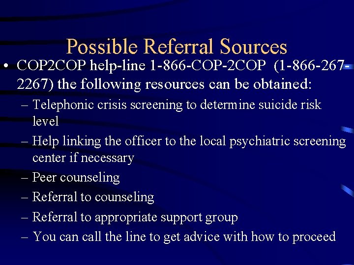 Possible Referral Sources • COP 2 COP help-line 1 -866 -COP-2 COP (1 -866