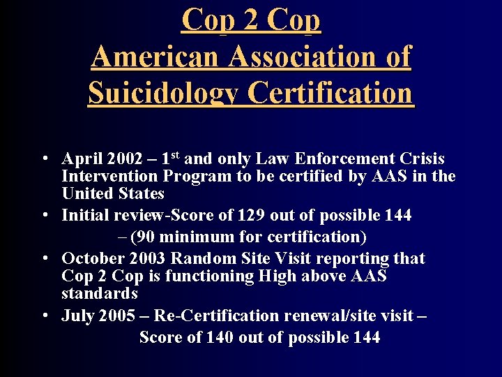 Cop 2 Cop American Association of Suicidology Certification • April 2002 – 1 st