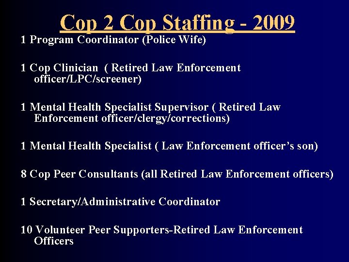 Cop 2 Cop Staffing - 2009 1 Program Coordinator (Police Wife) 1 Cop Clinician