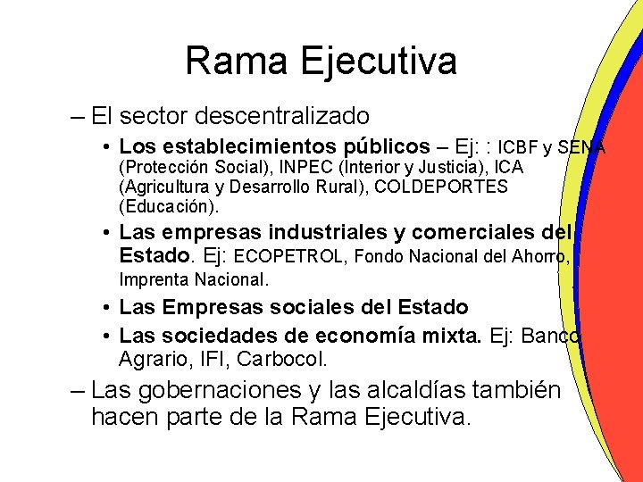 Rama Ejecutiva – El sector descentralizado • Los establecimientos públicos – Ej: : ICBF