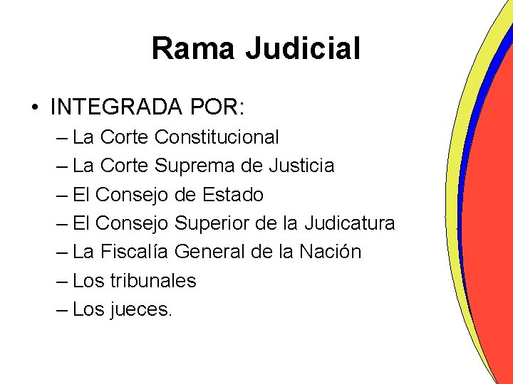 Rama Judicial • INTEGRADA POR: – La Corte Constitucional – La Corte Suprema de
