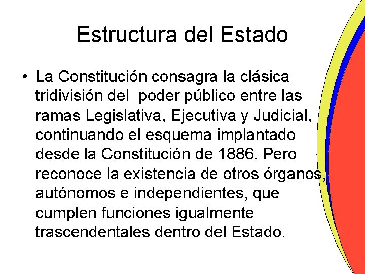 Estructura del Estado • La Constitución consagra la clásica tridivisión del poder público entre