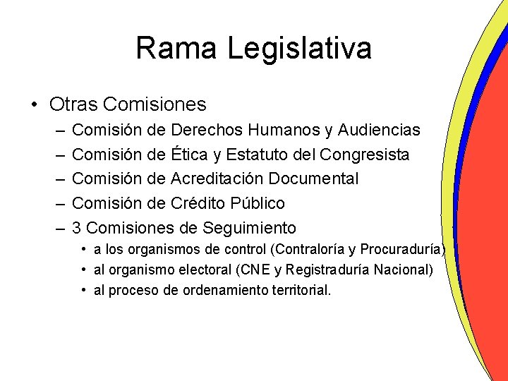 Rama Legislativa • Otras Comisiones – – – Comisión de Derechos Humanos y Audiencias