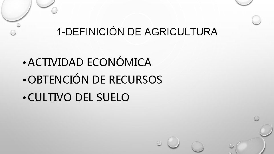 1 -DEFINICIÓN DE AGRICULTURA • ACTIVIDAD ECONÓMICA • OBTENCIÓN DE RECURSOS • CULTIVO DEL