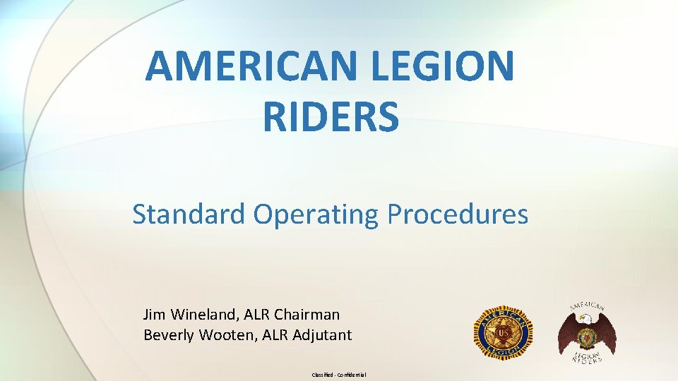 AMERICAN LEGION RIDERS Standard Operating Procedures Jim Wineland, ALR Chairman Beverly Wooten, ALR Adjutant