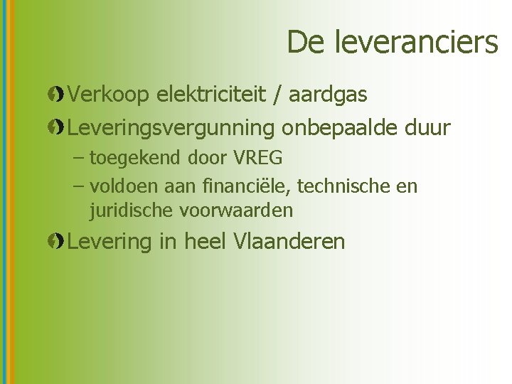 De leveranciers Verkoop elektriciteit / aardgas Leveringsvergunning onbepaalde duur – toegekend door VREG –