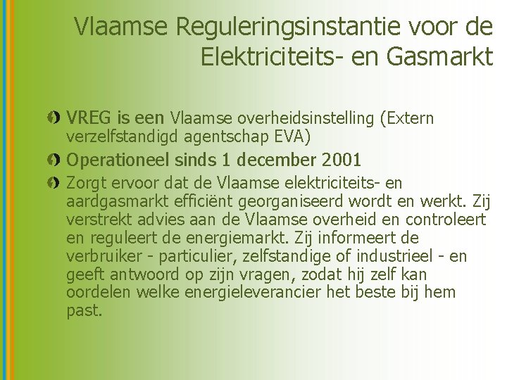 Vlaamse Reguleringsinstantie voor de Elektriciteits- en Gasmarkt VREG is een Vlaamse overheidsinstelling (Extern verzelfstandigd
