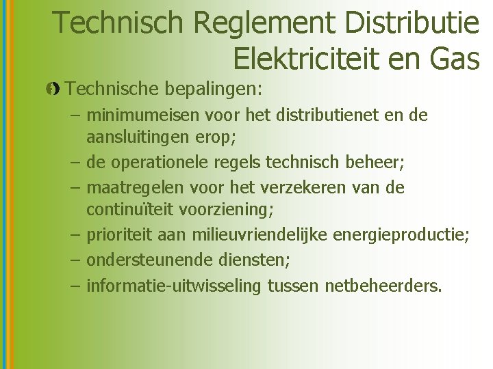 Technisch Reglement Distributie Elektriciteit en Gas Technische bepalingen: – minimumeisen voor het distributienet en