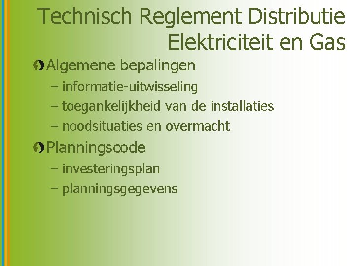 Technisch Reglement Distributie Elektriciteit en Gas Algemene bepalingen – informatie-uitwisseling – toegankelijkheid van de